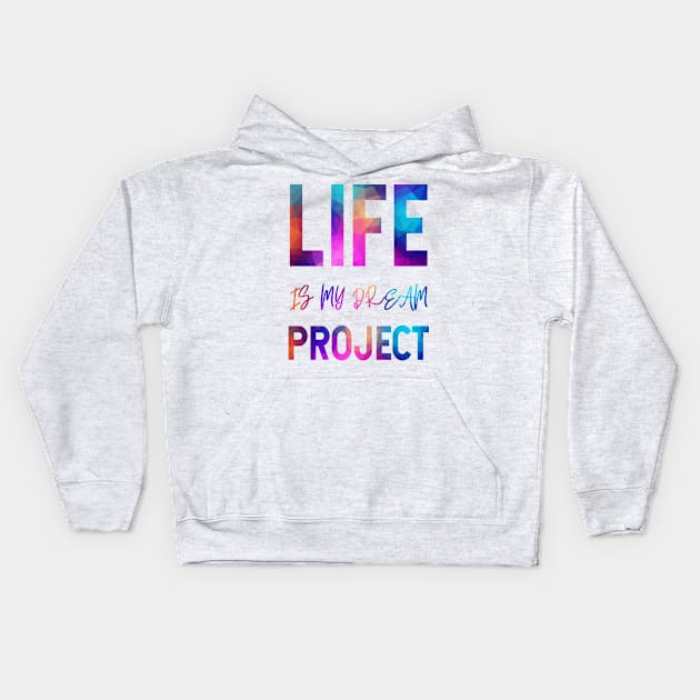 Life Is My Dream Project Kids Hoodie by F9_Symmetry